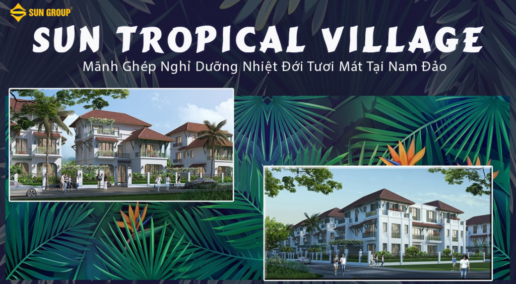Sun Tropical Village - ngôi làng nhiệt đới với “Lối Sống Wellness”